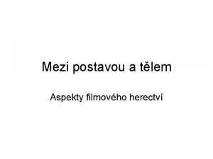 Mezi postavou a tlem Aspekty filmovho herectv Filmy