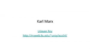 Karl Marx Udayan Roy http myweb liu eduuroyeco