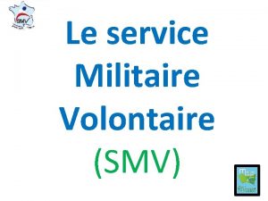 Le service Militaire Volontaire SMV Le Service Militaire