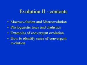 Evolution II contents Macroevolution and Microevolution Phylogenetic trees