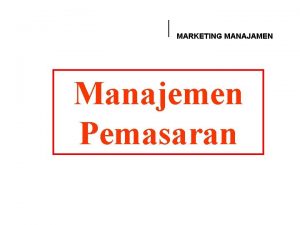 MARKETING MANAJAMEN Manajemen Pemasaran Mata Kuliah Dosen Tatap