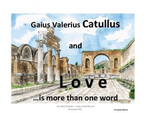 Gaius Valerius Catullus and Love is more than