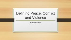 Defining Peace Conflict and Violence IB Global Politics