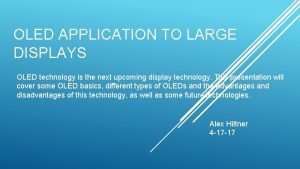 OLED APPLICATION TO LARGE DISPLAYS OLED technology is
