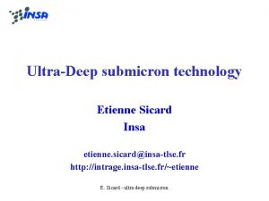 UltraDeep submicron technology Etienne Sicard Insa etienne sicardinsatlse