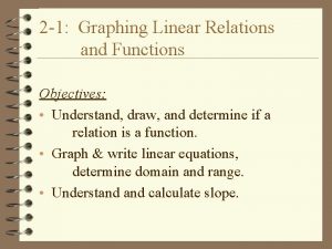 2 1 Graphing Linear Relations and Functions Objectives