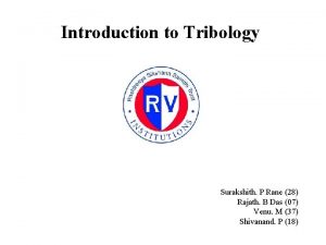 Introduction to Tribology Surakshith P Rane 28 Rajath