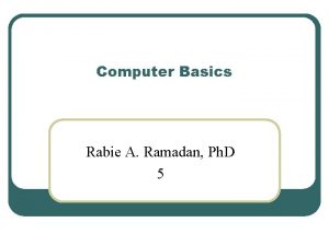 Computer Basics Rabie A Ramadan Ph D 5