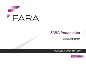 FARA Presentation Egil W Holgersen FARA Who we