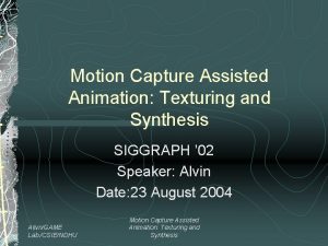 Motion Capture Assisted Animation Texturing and Synthesis SIGGRAPH