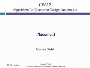 CS 612 Algorithms for Electronic Design Automation Placement