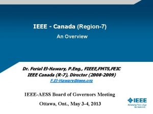 IEEE Canada Region7 An Overview Dr Ferial ElHawary