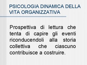 PSICOLOGIA DINAMICA DELLA VITA ORGANIZZATIVA Prospettiva di lettura