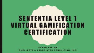 SENTENTIA LEVEL 1 VIRTUAL GAMIFICATION CERTIFICATION KAREN KELLER