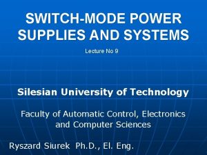 SWITCHMODE POWER SUPPLIES AND SYSTEMS Lecture No 9