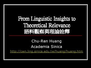 From Linguistic Insights to Theoretical Relevance ChuRen Huang
