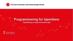 Det matematisknaturvitenskapelige fakultet Programmering for kjemikere Framstilling av