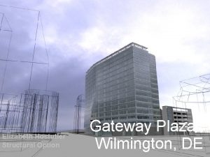 Elizabeth Hostutler Structural Option Gateway Plaza Wilmington DE