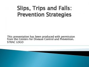 Slips Trips and Falls Prevention Strategies This presentation