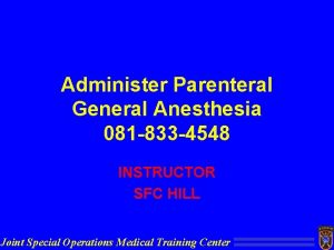 Administer Parenteral General Anesthesia 081 833 4548 INSTRUCTOR