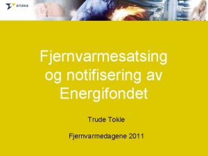 Fjernvarmesatsing og notifisering av Energifondet Trude Tokle Fjernvarmedagene