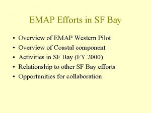 EMAP Efforts in SF Bay Overview of EMAP