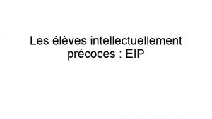 Les lves intellectuellement prcoces EIP Qui sont les