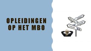 OPLEIDINGEN OP HET MBO OPLEIDINGEN IN DE OMGEVING