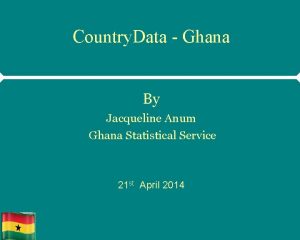 Country Data Ghana By Jacqueline Anum Ghana Statistical