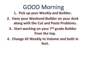 GOOD Morning 1 Pick up your Weekly and