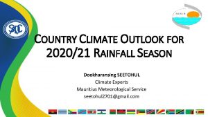 COUNTRY CLIMATE OUTLOOK FOR 202021 RAINFALL SEASON Dookharansing