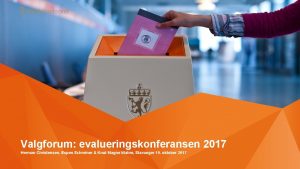 Valgforum evalueringskonferansen 2017 Herman Christensen Espen Schreiner Knut