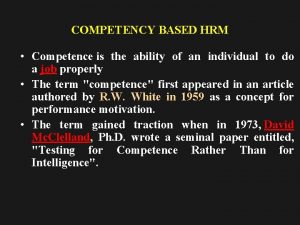 COMPETENCY BASED HRM Competence is the ability of