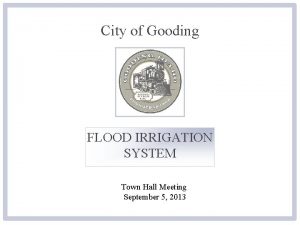 City of Gooding FLOOD IRRIGATION SYSTEM Town Hall