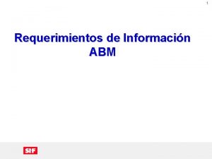 1 Requerimientos de Informacin ABM 2 Objetivo Disear