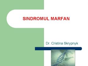 SINDROMUL MARFAN Dr Cristina Skrypnyk Definiie clinic l