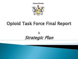 Opioid Task Force Final Report Strategic Plan Opioid