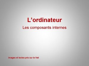 Lordinateur Les composants internes Images et textes pris