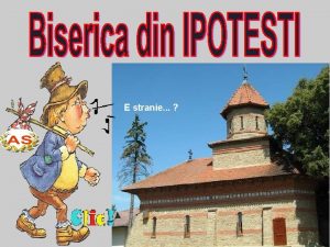 E stranie Biserica din Ipotesti Biserica din Ipotesti