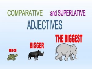 WHEN TO USE COMPARATIVE AND SUPERLATIVE ADJECTIVES Degrees