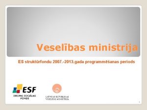 Veselbas ministrija ES struktrfondu 2007 2013 gada programmanas