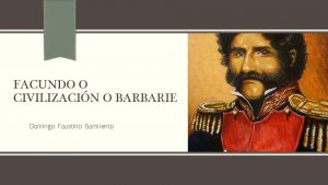 FACUNDO O CIVILIZACIN O BARBARIE Domingo Faustino Sarmiento