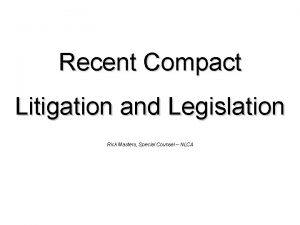 Recent Compact Litigation and Legislation Rick Masters Special