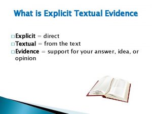 What is Explicit Textual Evidence Explicit direct Textual