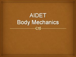 AIDET Body Mechanics AIDET Acknowledge Introduce Duration Explain