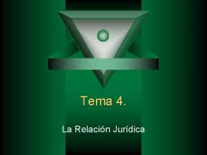 Tema 4 La Relacin Jurdica El principal objetivo