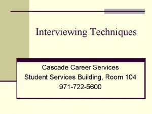 Interviewing Techniques Cascade Career Services Student Services Building