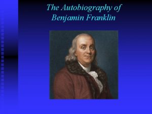 The Autobiography of Benjamin Franklin Un selfmade man
