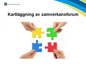 Kartlggning av samverkansforum Varfr en kartlggning Uppdrag av