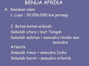 BENUA AFRIKA A Keadaan alam 1 Luas 30